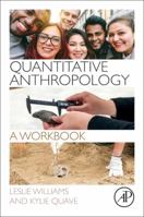 Quantitative Anthropology: A Workbook 0128127759 Book Cover