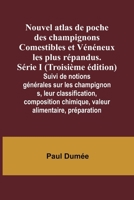 Nouvel atlas de poche des champignons Comestibles et Vénéneux les plus répandus. Série I (Troisième édition); Suivi de notions générales sur les ... alimentaire, préparation (French Edition) 9357921281 Book Cover