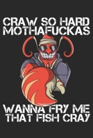 Craw So Hard Mothafuckas Wanna Fry Me That Fish Cray: Funny Crawfish Notebook for any seafood and crayfish lover.Fun Crawdaddy Quotes and Sayings . Cookbook 120 Pages Recipce Paper Note Book 167886787X Book Cover