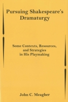 Pursuing Shakespeare's Dramaturgy: Some Contexts, Resources, and Strategies in His Playmaking 0838639933 Book Cover