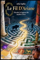 Le Fil D'Ariane: Décoder la Sagesse des Mythes Grecs B0FZ552V77 Book Cover
