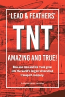 'Lead & Feathers' TNT Amazing and True!: How one man and his truck grew into the world's largest diversified transport company. B0FSK1GQL7 Book Cover