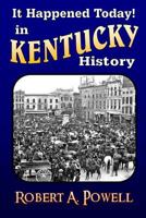 It Happened Today! in Kentucky History: Revised & Updated 150530041X Book Cover