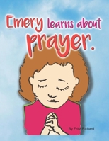 Emery learns about prayer. B087SLMSRL Book Cover