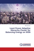 Least Power Adaptive Hierarchy Cluster for Balancing Energy on WSN 6205632845 Book Cover