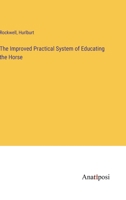 The Improved Practical System of Educating the Horse 3382137003 Book Cover