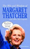 The Wit and Wisdom of Margaret Thatcher and Other Tory Legends 1849530947 Book Cover