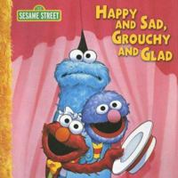 Happy and Sad, Grouchy and Glad (CTW Sesame Street) 1403736081 Book Cover