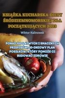 KsiĄŻka Kucharska Diety Śródziemnomorskiej Dla PoczĄtkujĄcych 2023 1835312330 Book Cover
