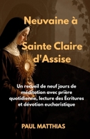 Neuvaine à Sainte Claire d'Assise: Un recueil de neuf jours de méditation avec prière quotidienne, lecture des Écritures et dévotion eucharistique (French Edition) B0HDKD6HCT Book Cover