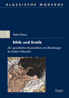 Ethik Und Erotik: Zur Sprachlichen Konstruktion Von Beziehungen Bei Arthur Schnitzler (Klassische Moderne, 46) 3956508467 Book Cover