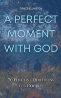 A Perfect Moment with God: 70 Effective Devotions for Couples B0FMP187MT Book Cover