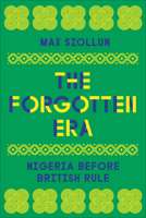 The Forgotten Era: Nigeria Before British Rule 0745350089 Book Cover