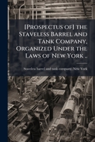 [Prospectus of] the Staveless barrel and tank company, organized under the laws of New York .. 1172558892 Book Cover