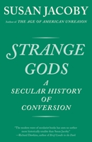 Strange Gods: A Secular History of Conversion 0375423753 Book Cover