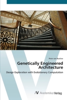 Genetically Engineered Architecture - Design Exploration with Evolutionary Computation 3836447215 Book Cover