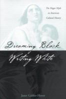 Dreaming Black/Writing White: The Hagar Myth in American Cultural History 0813121434 Book Cover