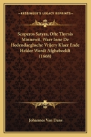 Scoperos Satyra, Ofte Thyrsis Minnewit, Waer Inne De Hedendaeghsche Vrijery Klaer Ende Helder Wordt Afghebeeldt (1668) 1166198219 Book Cover