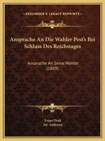 Ansprache An Die Wahler Pest's Bei Schluss Des Reichstages: Ansprache An Seine Wahler (1869) 1169451306 Book Cover