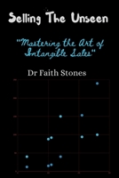 Selling The Unseen: "Mastering the Art of Intangible Sales" B0CJLCV5VP Book Cover