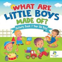 What are Little Boys Made Of? Activity Book 7 Year Old Boy 1645217256 Book Cover