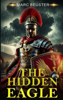 The hidden Eagle: A Novel of the Roman Invasion of Britain (The Eagle Saga — Sons of Rome) B0F6MX4PWQ Book Cover