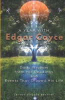 A Year with Edgar Cayce: Daily Wisdom from His Readings and Events That Shaped His Life 1735703923 Book Cover