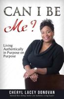 Can I Be Me? Living Authentically In Purpose On Purpose 1719422052 Book Cover