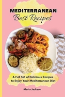 Mediterranean Best Recipes: A Full Set of Delicious Recipes to Enjoy Your Mediterranean Diet 180269871X Book Cover