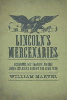 Lincoln's Mercenaries: Economic Motivation Among Union Soldiers During the Civil War 0807169528 Book Cover