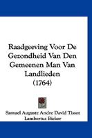 Raadgeeving Voor De Gezondheid Van Den Gemeenen Man Van Landlieden (1764) 1120022681 Book Cover