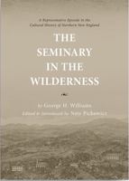 The Seminary in the Wilderness: A Representative Episode in the Cultural History of Northern New England 1734109610 Book Cover