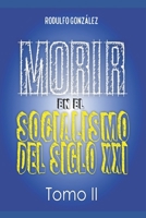 Morir en el Socialismo del Siglo XXI: Tomo II 1088010229 Book Cover