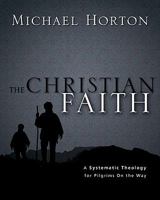 The Christian Faith: A Systematic Theology for Pilgrims on the Way 0310286042 Book Cover