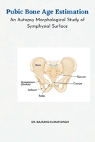 Pubic Bone Age Estimation An Autopsy Morphological Study of Symphysial Surface 4166196863 Book Cover