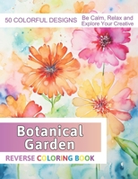 Botanical Garden Reverse Coloring Book: Stress Relief And Relaxation Reverse Coloring Pages B0CPF1S1Z6 Book Cover