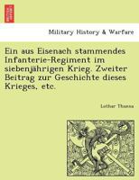 Ein aus Eisenach stammendes Infanterie-Regiment im siebenjährigen Krieg. Zweiter Beitrag zur Geschichte dieses Krieges, etc. 1241782679 Book Cover