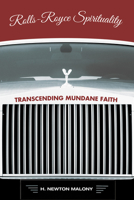 Rolls-Royce Spirituality: Transcending Mundane Faith 1625644833 Book Cover