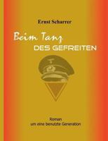 Beim Tanz des Gefreiten: Roman um eine benutzte Generation 3735748430 Book Cover