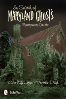 In Search of Maryland Ghosts: Montgomery County 0764340107 Book Cover