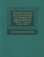 Ordonnances Des Roys de France de la Troisi�me Race: Ordonnances Depuis Le Commencement Du R�gne de Charles VII, Jusqu'� Sa Mort En 1461. 1782-90... B0BN4G54P7 Book Cover