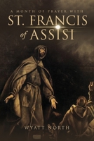 A Month of Prayer with St. Francis of Assisi 1667304208 Book Cover