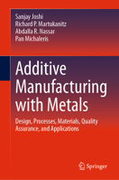 Additive Manufacturing with Metals: Design, Processes, Materials, Quality Assurance, and Applications 3031370686 Book Cover