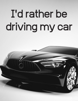 I'd rather be driving my car: Notebook/notepad/diary/journal perfect gift for all car fanatics. | 80 black lined pages | A4 | 8.5x11 inches 1671531817 Book Cover