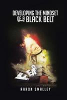 Developing the Mindset of a Black Belt 1483606880 Book Cover