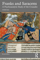 Franks and Saracens: A Psychoanalytic Study of the Crusades 1032863854 Book Cover