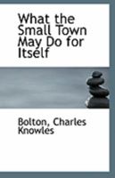 What the Small Town May Do for Itself 1110963629 Book Cover