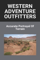 Western Adventure Outfitters: Accurate Portrayal Of Terrain: Western Adventure Outfitters B091F1B739 Book Cover
