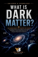 What Is Dark Matter?: The Hidden Mass That Shapes the Cosmos: A Complete Guide to the Evidence, the Leading Candidates, and the Global Search for the ... Substance (The Universe for Young Explorers) B0HG4M56Z8 Book Cover