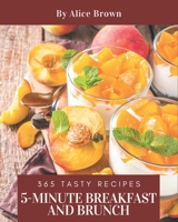 365 Tasty 5-Minute Breakfast and Brunch Recipes: A Timeless 5-Minute Breakfast and Brunch Cookbook B08NYLSFW1 Book Cover